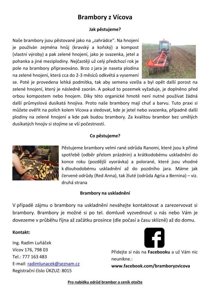Do naší obce přijede soukromý pěstitel brambor z Vícova. Nabízí rané brambory, vypěstované bez umělých hnojiv. Cena 15 Kč/Kg. Dále bude přijímat objednávky na brambory krmné a k uskladnění. Prodej se uskuteční v pátek 4.9. v 16:30 na parkovišti u obecního úřadu.
