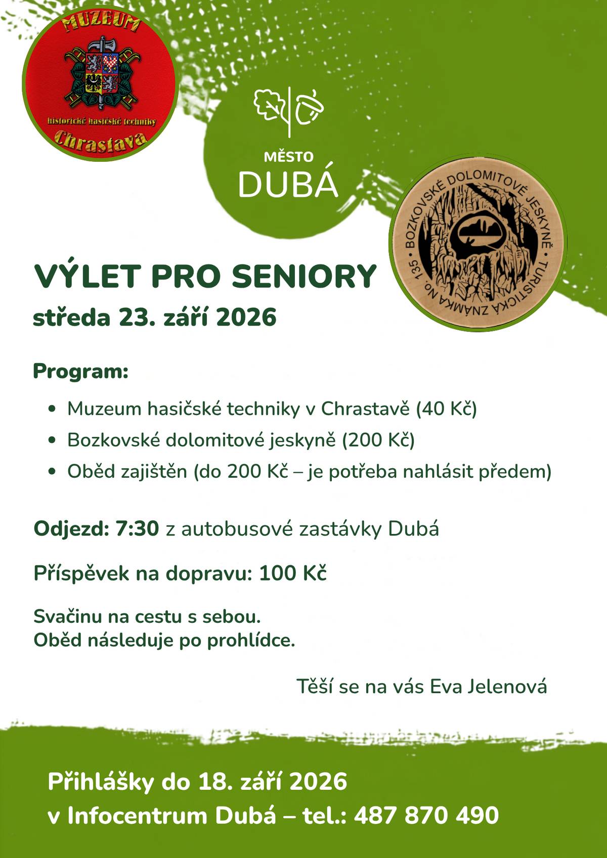 Město Dubá zve seniory na společný výlet, který se uskuteční  ve středu 23. září 2026. 📍 Program výletu: • Muzeum historické hasičské techniky v Chrastavě • Bozkovské dolomitové jeskyně • společný oběd po prohlídce (nutné nahlásit předem) 🕢 Odjezd: 7:30 z autobusové zastávky Dubá 💰 Cena: • příspěvek na dopravu 100 Kč • vstupné do Muzea historické hasičské techniky 40 Kč • vstupné do Bozkovských dolomitových jeskyní 200 Kč • oběd do 200 Kč 🥪 Svačinu na cestu si vezměte s sebou. 📞 Přihlášky jsou přijímány do 18. září 2026  v Infocentru Dubá, tel. 487 870 490. 💚 Na společný výlet se těší Eva Jelenová.