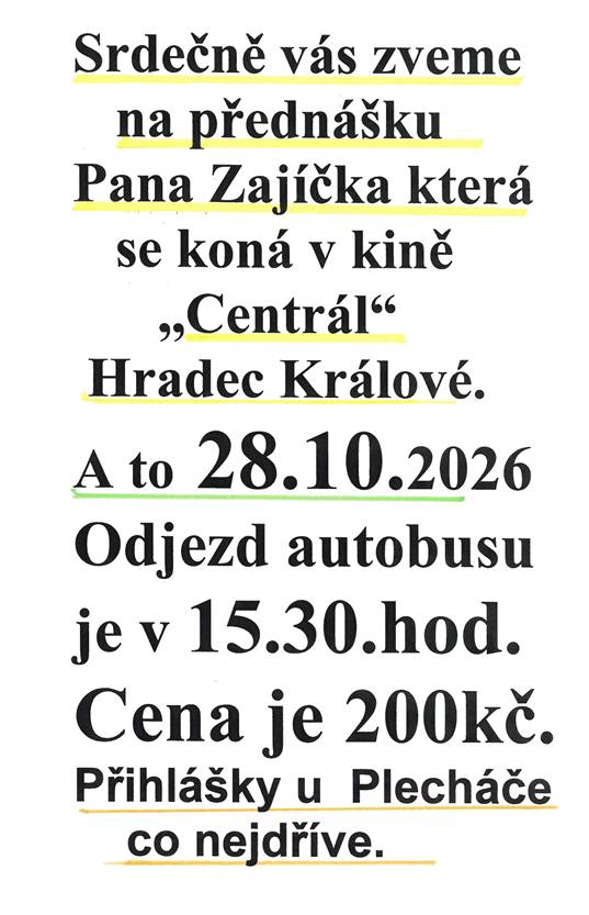 Klub seniorů Mostek pořádá zájezd na cestopisnou besedu pana Zajíčka. Beseda se koná 28.10.2026 v kině Centrál v Hradci Králové. Odjezd autobusu je v 15:30 hodin. Cena je 200,-Kč.  Přihlášky u pana Plecháče.