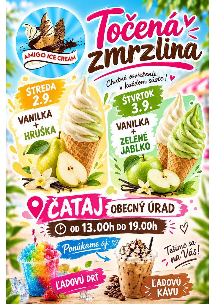Dňa 2.9.2026 od 13:00 hod. do 19:00 hod. sa bude pred obecným úradom predávať zmrzlina Vanilka + hruška, a 3.9.2026 od 13:00 do 19:00 vanilka + zelené jablko. Nebude chýbať ani ľadová drť a káva so zmrzlinou.