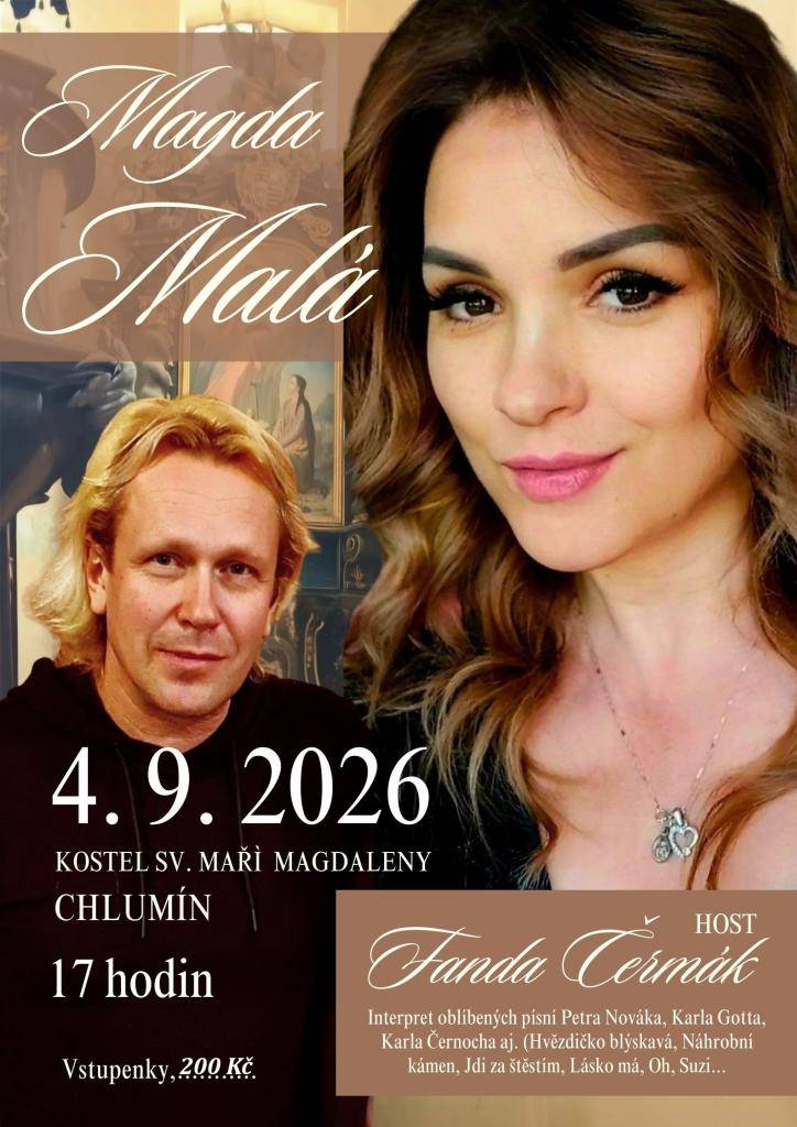 Benefiční koncert v kostel sv. Maří Magdaleny v Chlumíně  pátek 04.09.2026 od 17:00 hod.    vstupné 200 Kč    Vystoupí Magda Malá, host Fanda Čermák