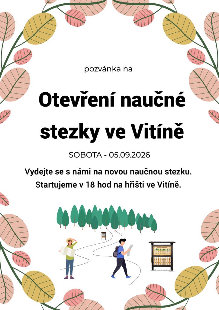 Obec Vitín srdečně zve všechny občany, návštěvníky i milovníky přírody na slavnostní otevření nové naučné stezky ve Vitíně, které se uskuteční v sobotu 5.9.2026.  Společné zahájení je připraveno v 18 hodin na vitínském hřišti, odkud se vydáme na první putování po nově vyznačených trasách.