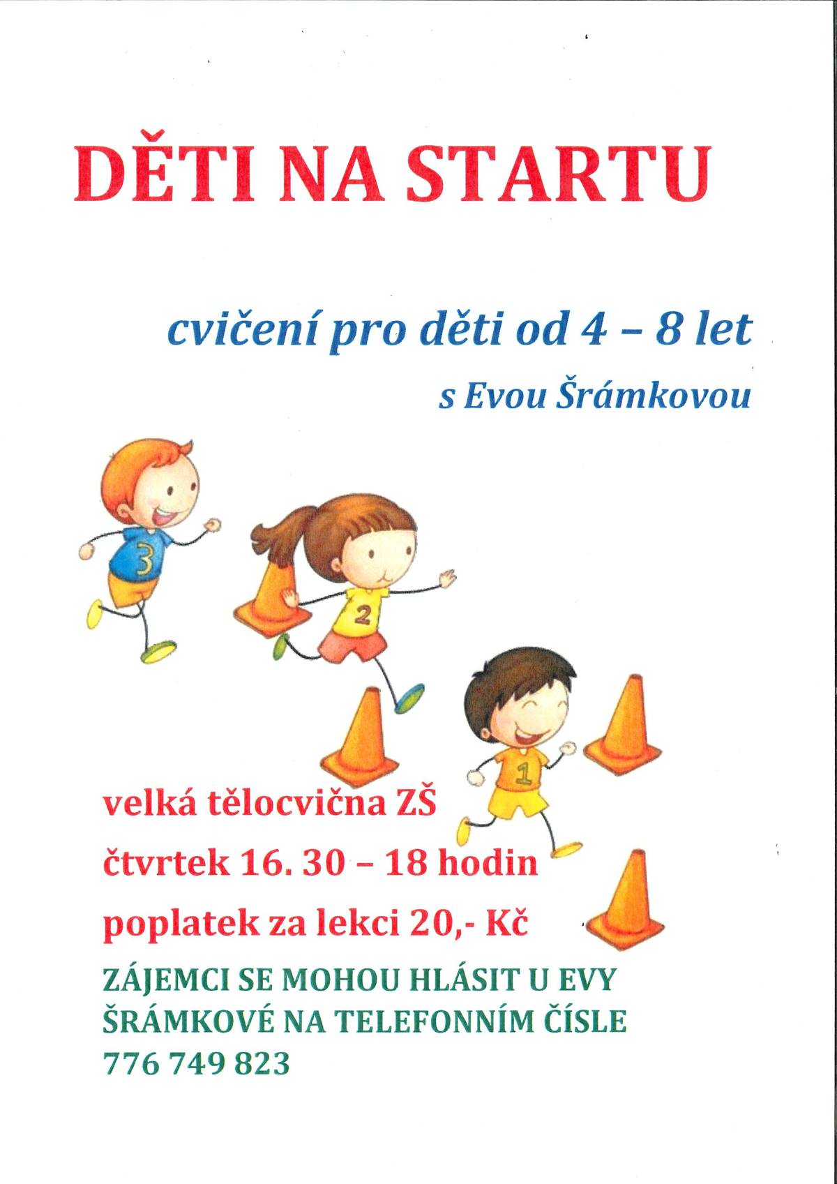 Zájemci o cvičení pro děti od 4 - 8 let se mohou hlásit u Evy Šrámkové na tel. čísle 776 749 823. Cvičení bude probíhat ve velké tělocvičně ZŠ, ČT 16:30 - 18:00 hodin, poplatek za lekci 20,- Kč.