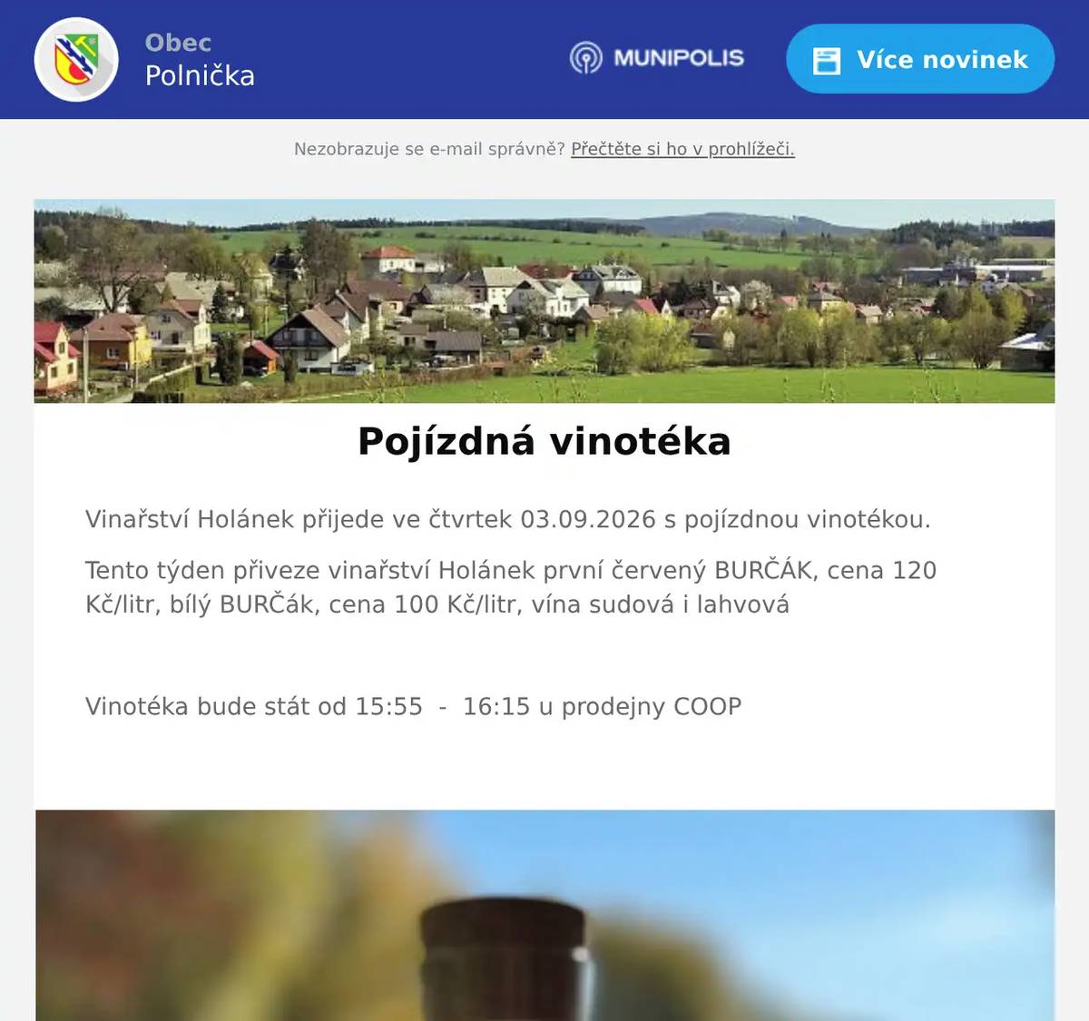 Vinařství Holánek přijede ve čtvrtek 03.09.2026 s pojízdnou vinotékou. Tento týden přiveze vinařství Holánek první červený BURČÁK, cena 120 Kč/litr, bílý BURČák, cena 100 Kč/litr, vína sudová i lahvová  Vinotéka bude stát od 15:55  -  16:15 u prodejny COOP