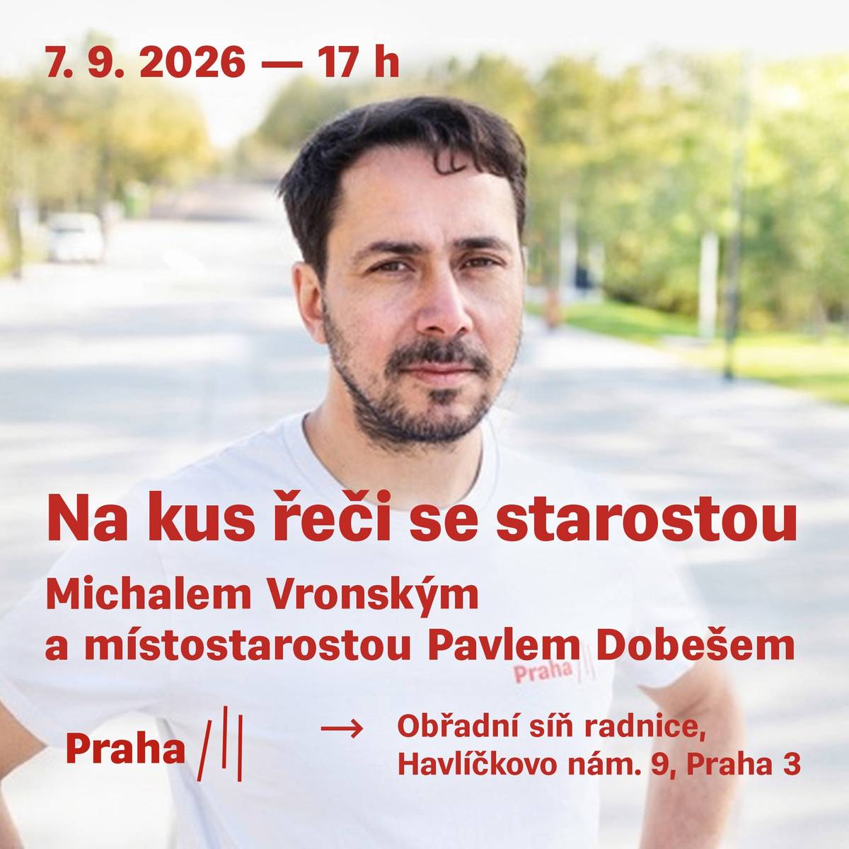 Vážení sousedé, zveme vás na další setkání Na kus řeči se starostou Michalem Vronským. Hostem bude Pavel Dobeš, místostarosta pro územní rozvoj, NNŽ, sport a podporu podnikání. Setkání proběhne 7. 9. 2026 od 17 hodin v obřadní síni radnice, Havlíčkovo náměstí 9.   Přijďte se zeptat na to, co Vás zajímá. Vaše Praha 3