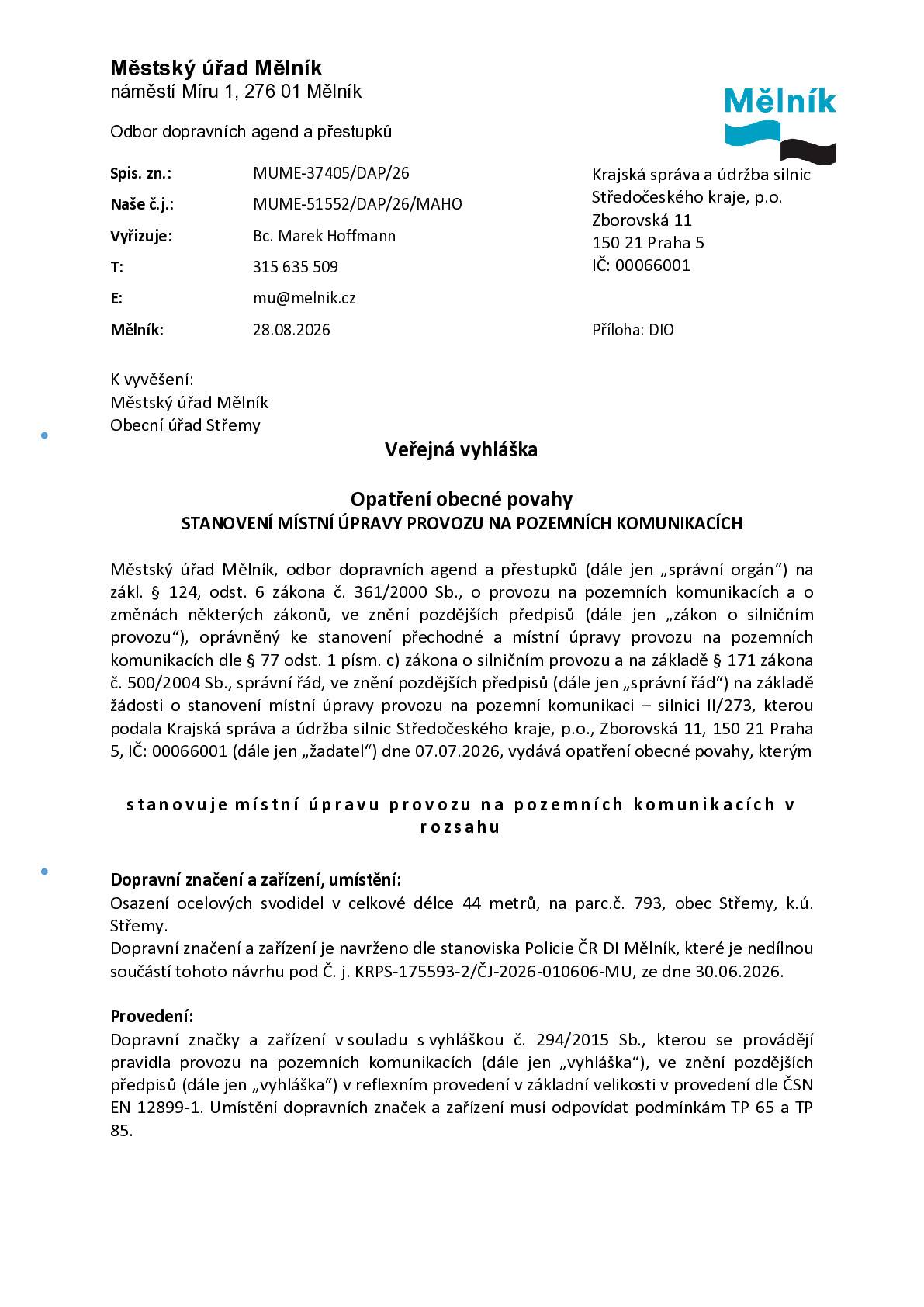 Městký úřad Mělník Odbor dopravních agend a přestupků vydává veřejnou vyhlášku - opatření obecné povahy  - Stanovení místní úpravy provozu na pozemních komunikacích. Tato vyhláška se týká osazení ocelových svodidel v celkové délce 44 metrů, na parc.č. 793, obec Střemy, k.ú. Střemy.