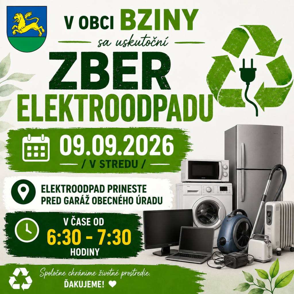 Obec Bziny oznamuje občanom, že v stredu 9. septembra 2026 sa v našej obci uskutoční zber elektroodpadu. Elektroodpad prineste pred garáž obecného úradu v čase od 6:30 do 7:30 hod. Prosíme občanov, aby elektroodpad priniesli na určené miesto v uvedenom čase.