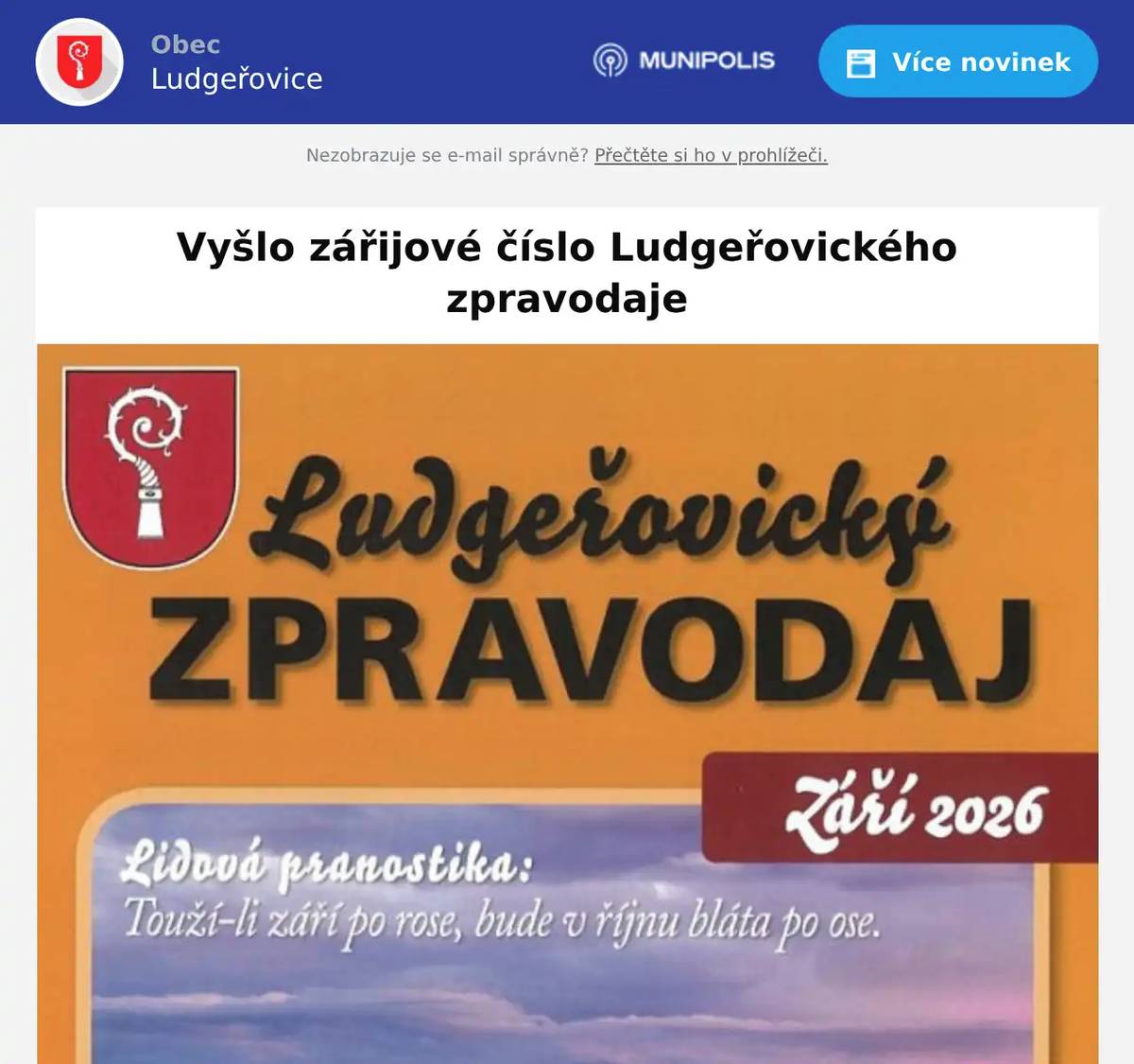 Na co se můžete v tomto čísle těšit? Velké změny v obci: Starosta vás provede letními inovacemi – od nového úsporného osvětlení ludgeřovického kostela až po rozmístění nových defibrilátorů pro bezpečnost nás všech.  Centrum služeb míří do finále: Slavnostní otevření nové prodejny a bistra Hruška se nezadržitelně blíží! Podívejte se na fotografie z vnitřku budovy z konce července.  Technologický pokrok pod zemí: Přečtěte si nejnovější zprávy o unikátním projektu internetu v kanalizaci a o tom, jak naši noví roboti zrychlí instalaci optiky až 4x.  Ohlédnutí za skvělým létem: Připomeňte si atmosféru vydařených příměstských táborů, oslav 80 let fotbalu v Ludgeřovicích nebo mysliveckého odpoledne na Ostříži.  Bohatý kalendář akcí: Září a říjen budou plné událostí! Nezmeškejte legendární běžecký závod Prajzské kilo, Svatováclavský hudební festival v kostele, farmářské trhy ve škole nebo oblíbený Hospodský kvíz. Nezapomeňte si prolistovat také kulturní okénko z naší knihovny, kde se od září rozbíhá soutěž Lovci perel pro děti a nová setkávání pro rodiče i seniory. Čtěte online z pohodlí domova:Celé číslo v digitální podobě si můžete stáhnout přímo zde: Zářijové číslo Ludgeřovického zpravodaje Přejeme vám příjemné a inspirativní čtení!