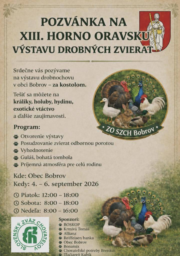 Základná organizácia Slovenského zväzu chovateľov Bobrov srdečne pozýva na XIII. Hornooravskú výstavu drobných zvierat, ktorá sa uskutoční v dňoch 4. – 6. septembra 2026 v obci Bobrov – za kostolom.
