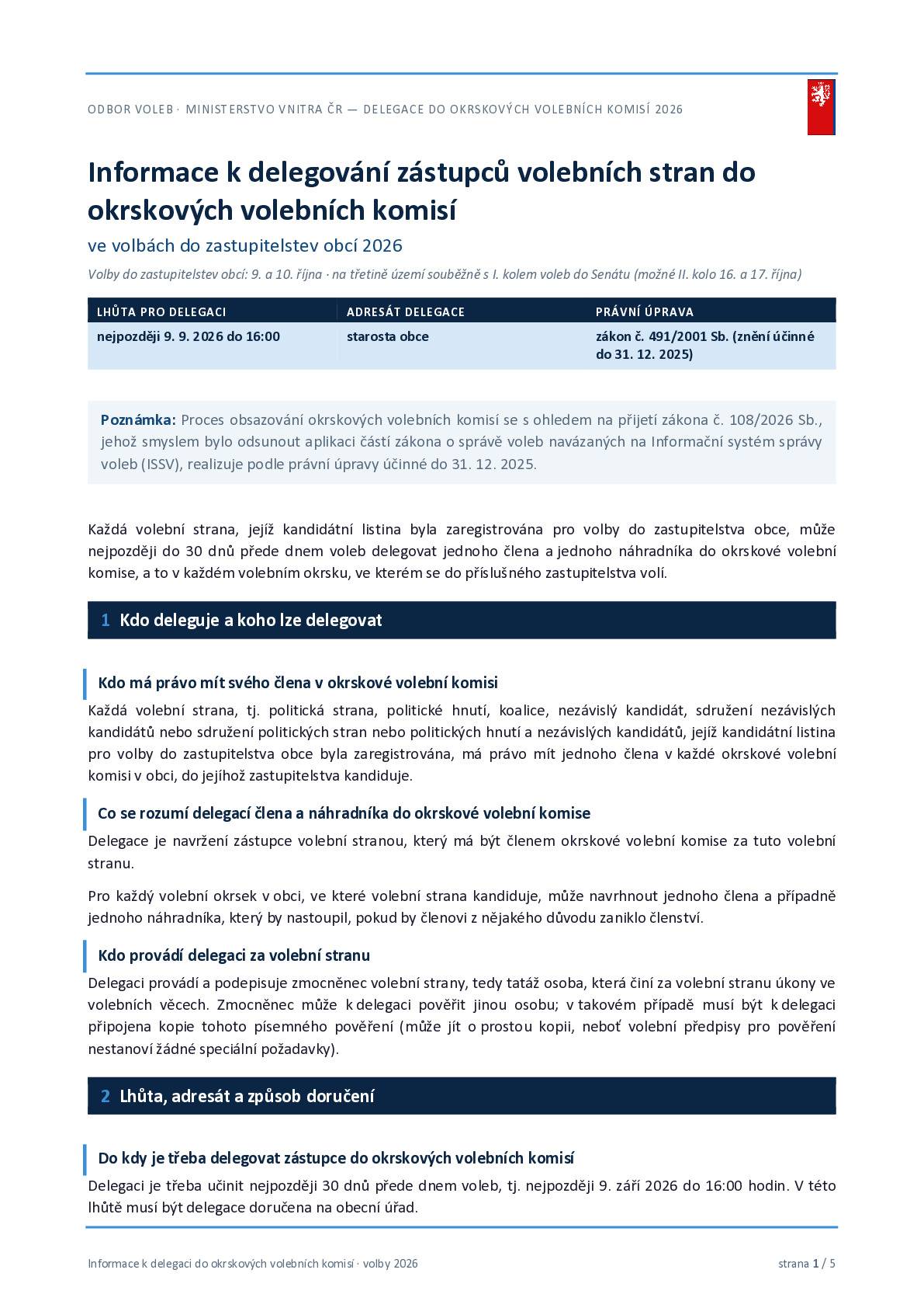 Volby do zastupitelstev obcí se uskuteční ve dnech 9. a 10. října 2026. Delegování členů a náhradníků do okrskových volebních komisí Každá volební strana, jejíž kandidátní listina byla zaregistrována, může nejpozději 9. září 2026 do 16:00 hodin delegovat jednoho člena a jednoho náhradníka do každé příslušné okrskové volební komise ve volebních okrscích, kde kandiduje. Delegaci provádí a podepisuje zmocněnec volební strany, tedy tatáž osoba, která činí za volební stranu úkony ve volebních věcech. Zmocněnec může k delegaci pověřit jinou osobu; v takovém případě musí být k delegaci připojena kopie tohoto písemného pověření (může jít o prostou kopii, neboť volební předpisy pro pověření nestanoví žádné speciální požadavky).
