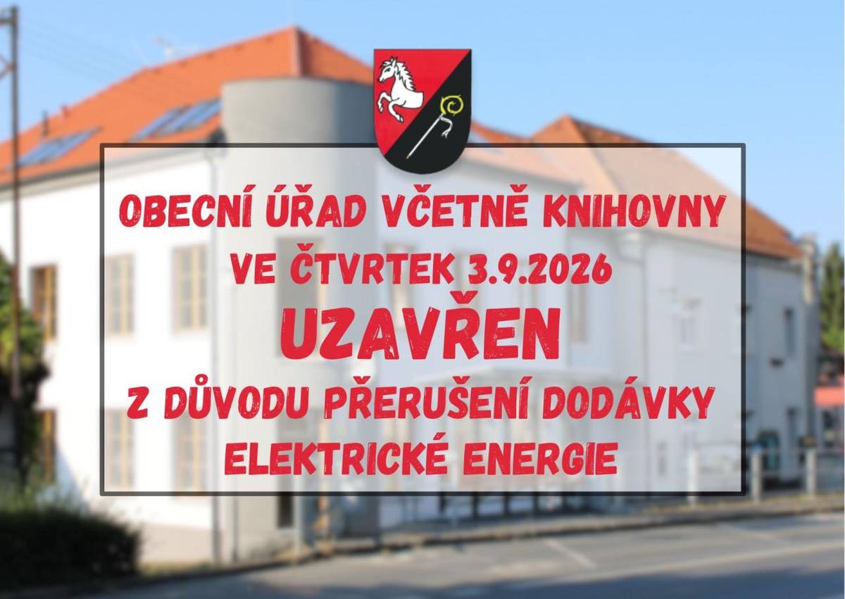 Dovolujeme si Vám oznámit, že obecní úřad včetně knihovny bude ve čtvrtek 3.9.2026 uzavřen z důvodu přerušení dodávky elektrické energie. Děkujeme Vám za pochopení.