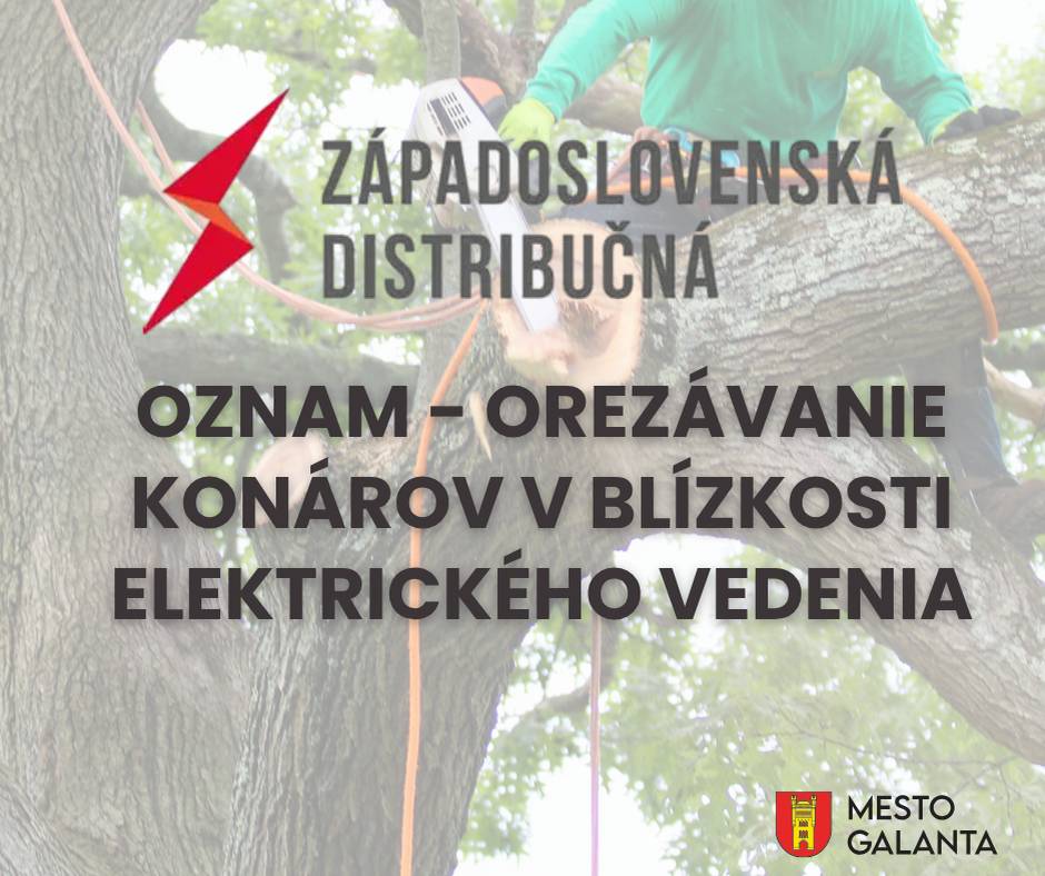 Západoslovenská distribučná, a. s., oznamuje, že v termíne od 3. 9. do 11. 9. 2026 bude prostredníctvom poverenej spoločnosti LESOREK s. r. o. vykonávať orezávanie konárov stromov, ktoré zasahujú do vzdušného elektrického vedenia.