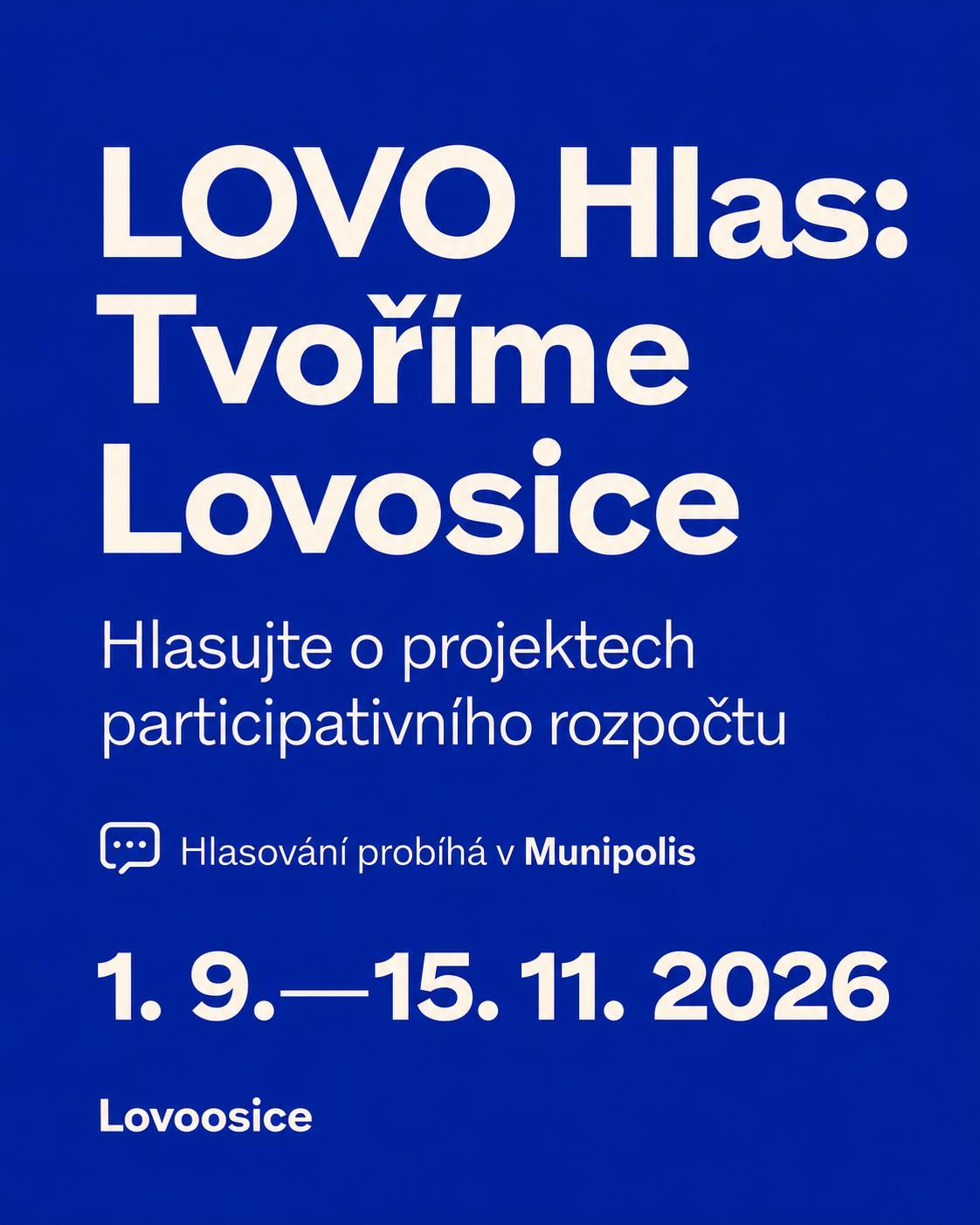 Který projekt by podle vás měl dostat šanci? V letošním ročníku participativního rozpočtu LOVO HLAS: Tvoříme Lovosice vybíráte z 11 projektů, které jste navrhli vy, obyvatelé města. Město na jejich realizaci vyčlenilo jeden milion korun. Participativní rozpočet dává Lovosičanům možnost přímo rozhodovat o tom, kam část městských peněz poputuje a co se ve městě skutečně zrealizuje. Hlasujte do 15. listopadu 2026. https://www.munipolis.cz/app/anketa/LOVOHLAS2026   →  HLASOVAT V LOVO HLASU
