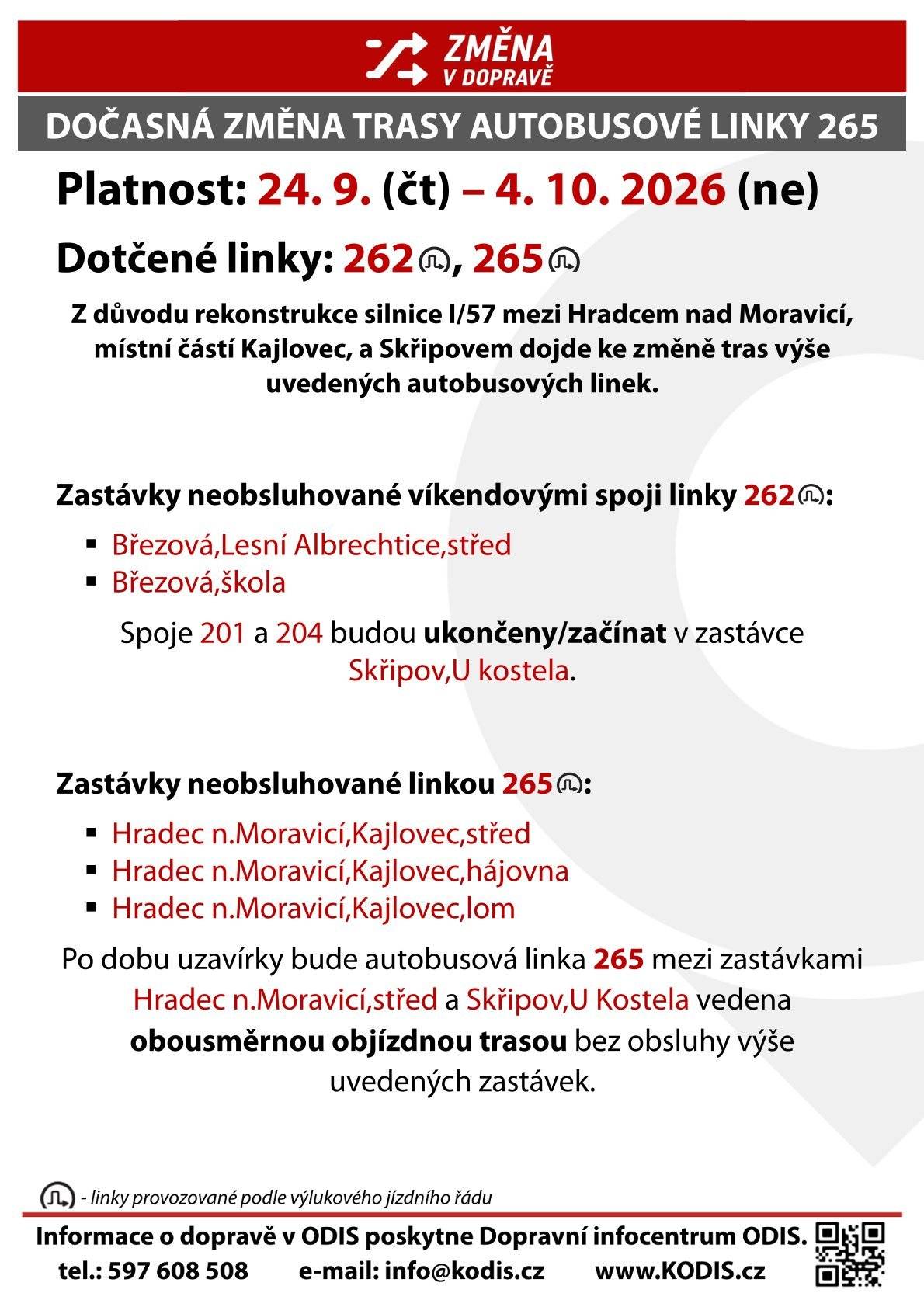 Z důvodu rekonstrukce silnice od čtvrtka 24. 9. 2026 do 4. 10. 2026 nebudou spoje linky 265 zastavovat na autobusových zastávkách v Kajlovci.     Vzhledem k dřívějšímu zahájení IV. etapy rekonstrukce „Silnice I/57 Kajlovec–Skřipov“ informujeme o změně v autobusovém spojení.  Spoje linky 265 budou vedeny po objízdné trase již od čtvrtka 24. 9. 2026 do 4. 10. 2026 (původně od 29. 9. 2026 do 10. 10. 2026) a nebudou obsluhovat autobusové zastávky Hradec n. Moravicí, Kajlovec, střed; Hradec n. Moravicí, Kajlovec, hájovna a Hradec n. Moravicí, Kajlovec, lom. Víkendové spoje linky 262 (201 a 204) budou ukončeny ve Skřipově a nebudou obsluhovat autobusové zastávky Březová, Lesní Albrechtice, střed a Březová, škola.